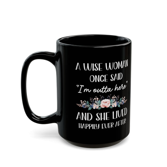 A WISE WOMAN ONCE SAID 11oz & 15oz Black mug