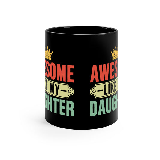 Awesome like my Daughter-110z Black Mug
