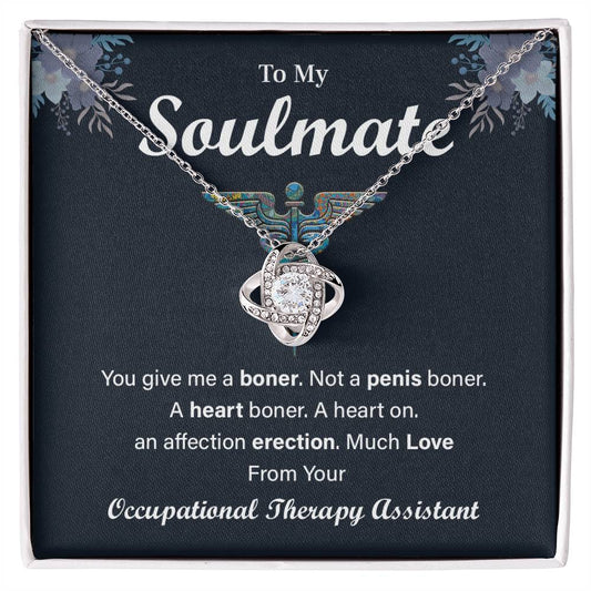 To My Soulmate, You Give Me A Boner. Much Love From Your Occupational Therapy Assistant. Occupational Therapy Wife's Gifts - Funny Gag Necklace Gifts For Occupational Therapists | Unique & Thoughtful Gifts For Ot Professionals