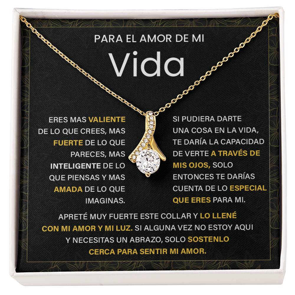 Para el Amor de Mi Vida. Eres mas valiente De lo que pareces, Mas inteligente de lo que piensas Y mas amada de lo que imaginas.