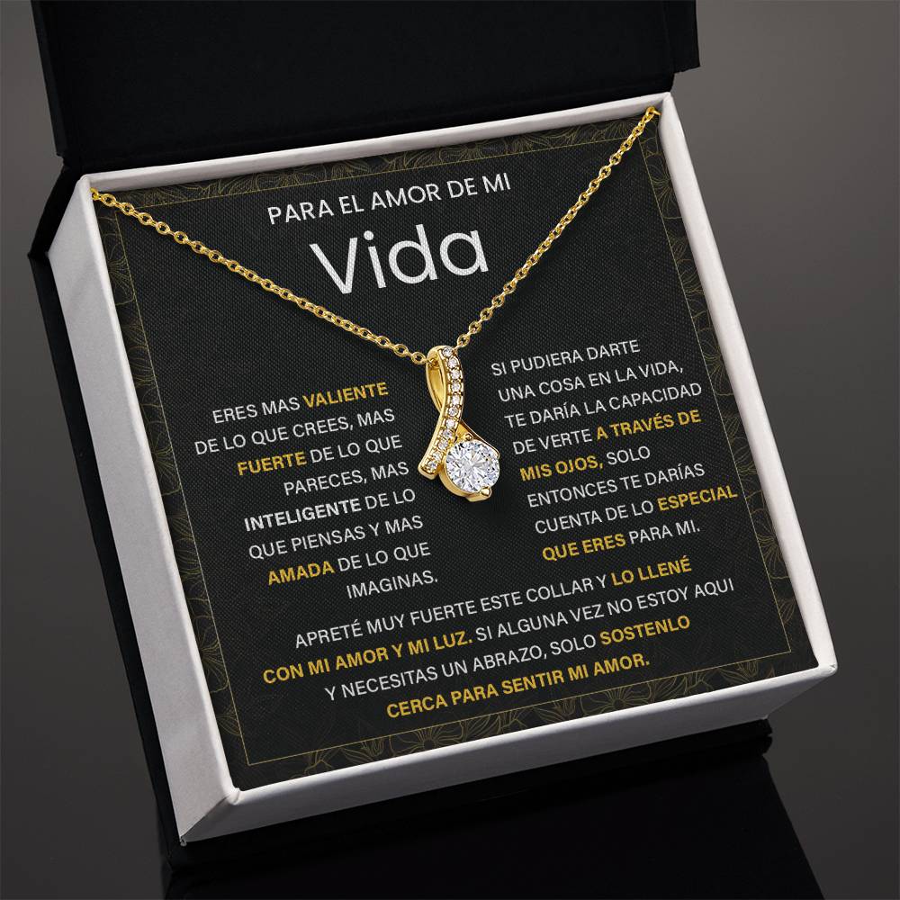 Para el Amor de Mi Vida. Eres mas valiente De lo que pareces, Mas inteligente de lo que piensas Y mas amada de lo que imaginas.