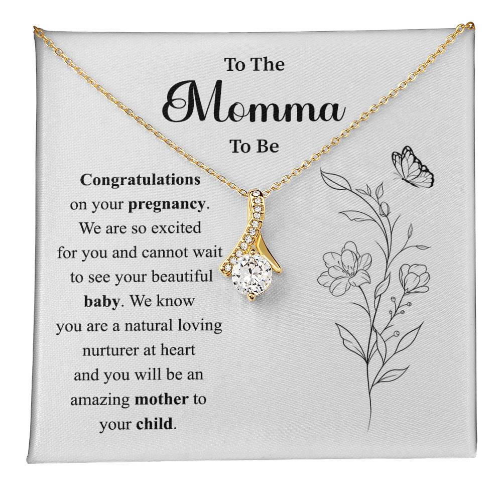 To The Momma to be Congratulations on your pregnancy.