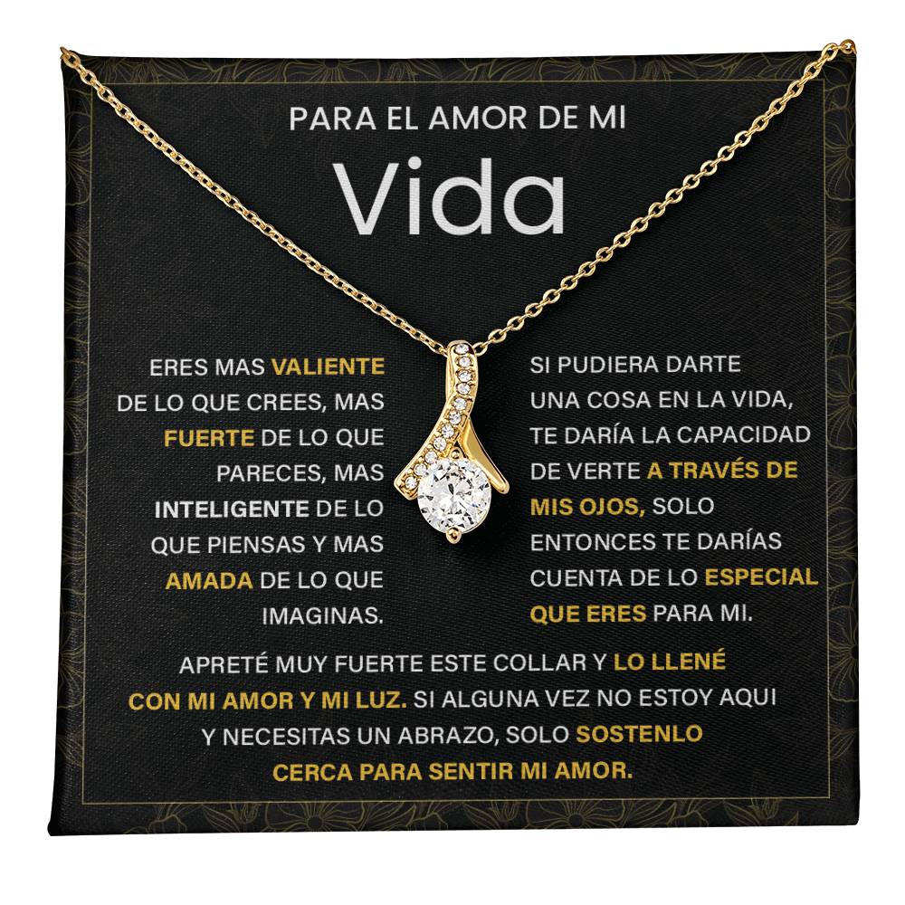 Para el Amor de Mi Vida. Eres mas valiente De lo que pareces, Mas inteligente de lo que piensas Y mas amada de lo que imaginas.