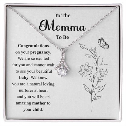 To The Momma to be Congratulations on your pregnancy.