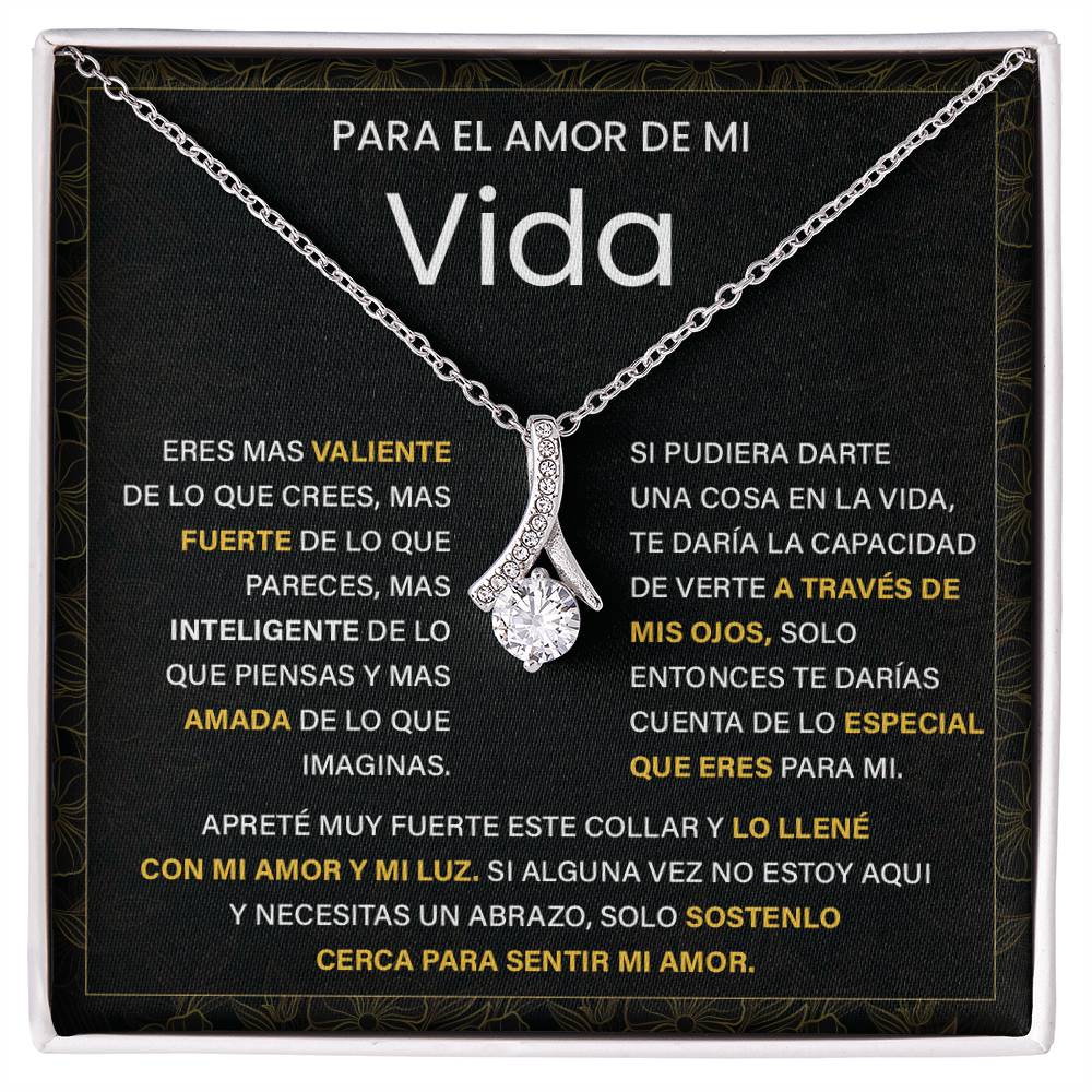 Para el Amor de Mi Vida. Eres mas valiente De lo que pareces, Mas inteligente de lo que piensas Y mas amada de lo que imaginas.