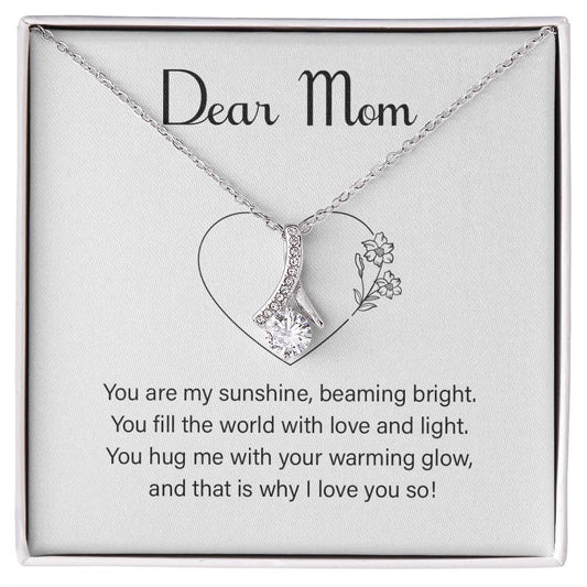 Dear Mom you are my sunshine beaming.