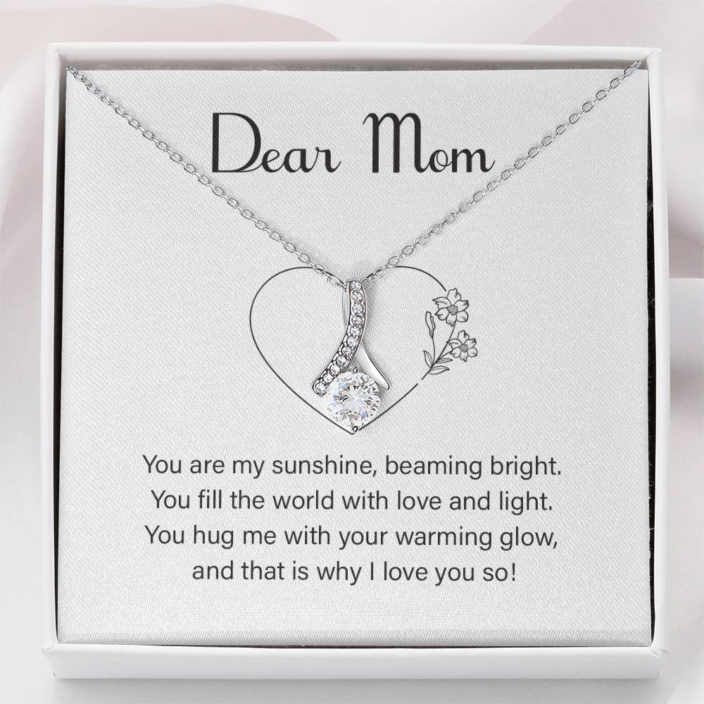 Dear Mom you are my sunshine beaming.