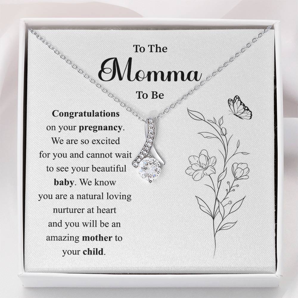 To The Momma to be Congratulations on your pregnancy.