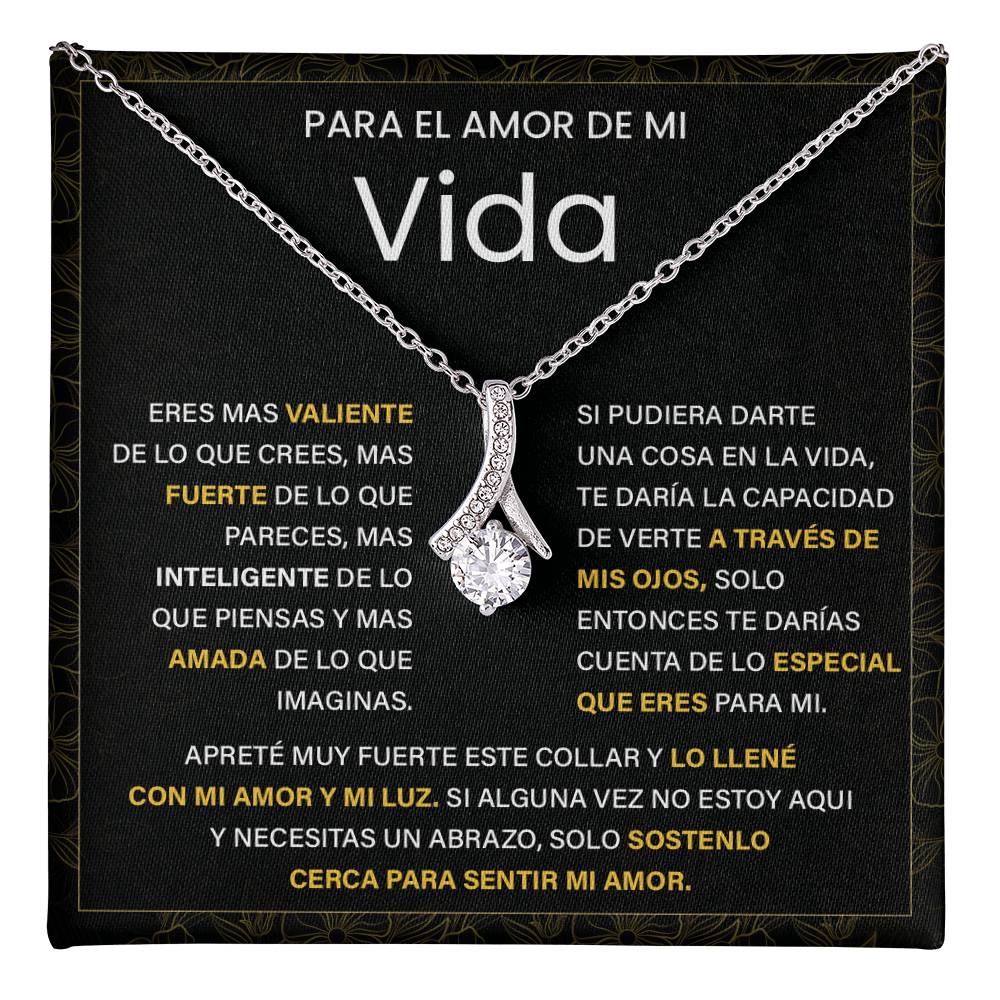 Para el Amor de Mi Vida. Eres mas valiente De lo que pareces, Mas inteligente de lo que piensas Y mas amada de lo que imaginas.