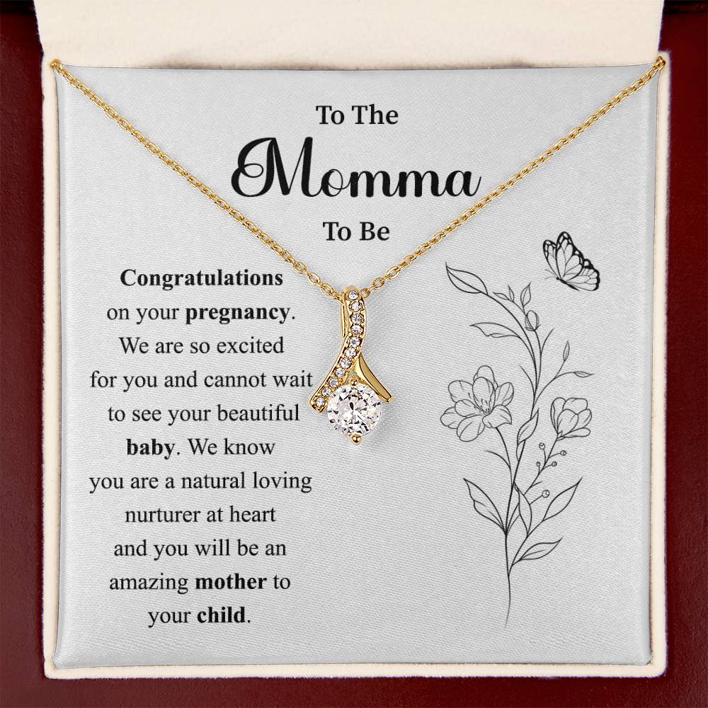 To The Momma to be Congratulations on your pregnancy.