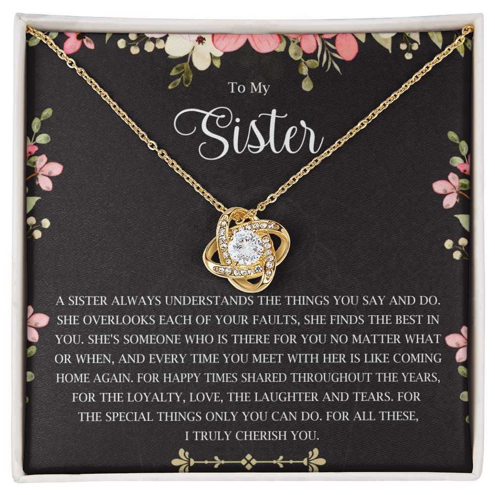 To my sister a sister alaways understands the things you say and do.