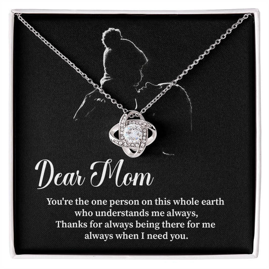 Dear Mom you're the one person.