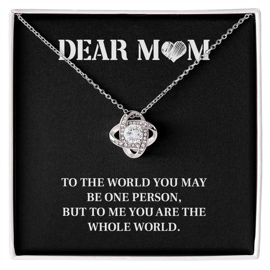 DEAR MOM TO THE WORLD YOU.