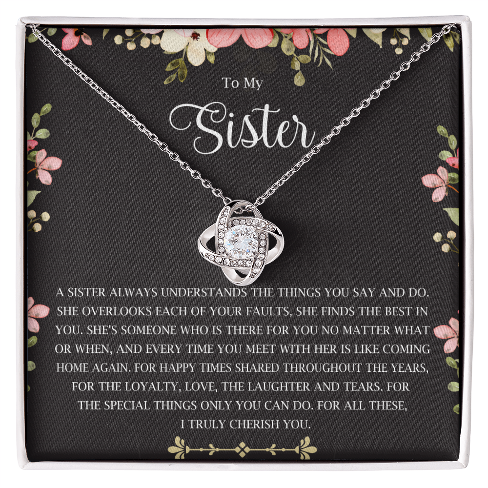 To my sister a sister alaways understands the things you say and do.