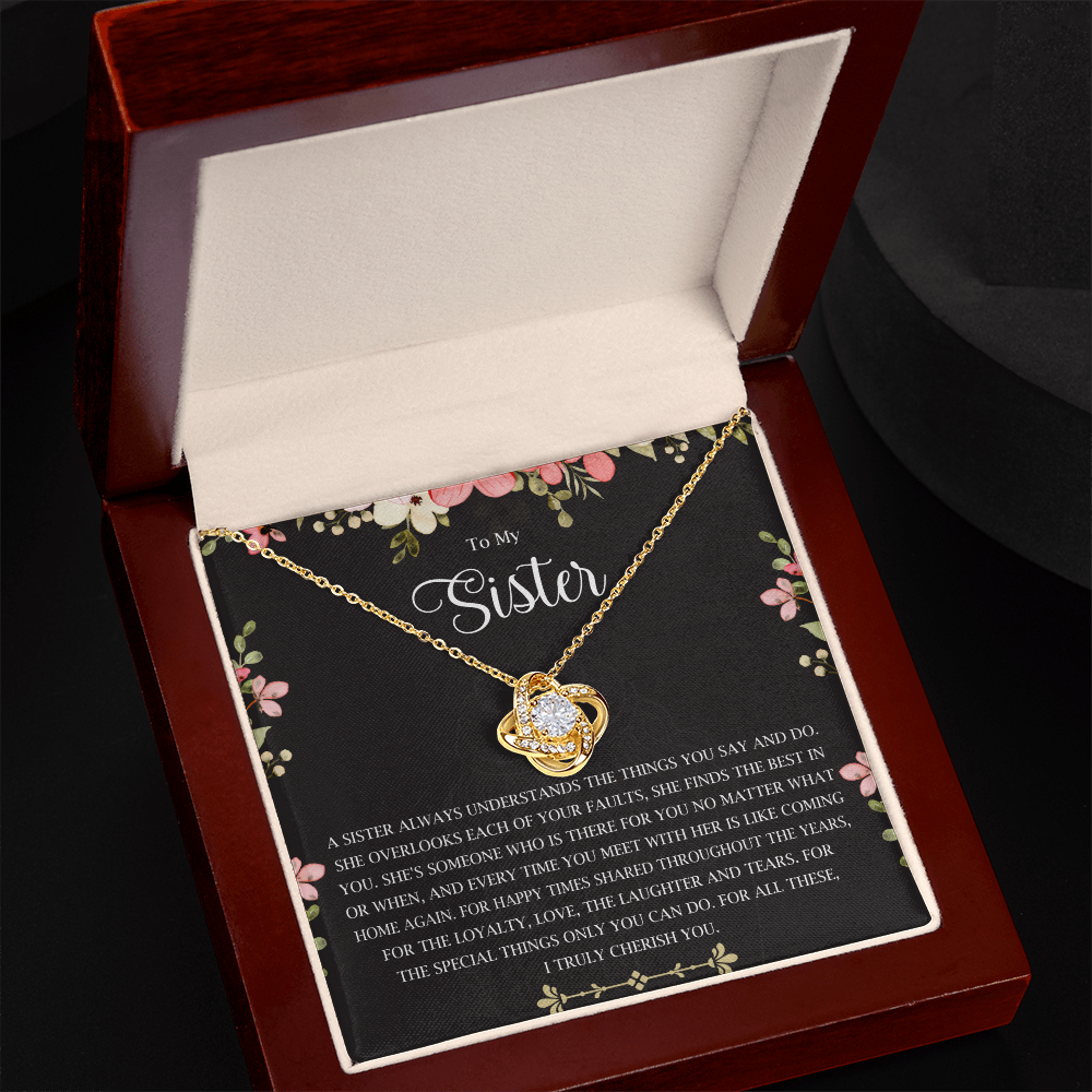 To my sister a sister alaways understands the things you say and do.