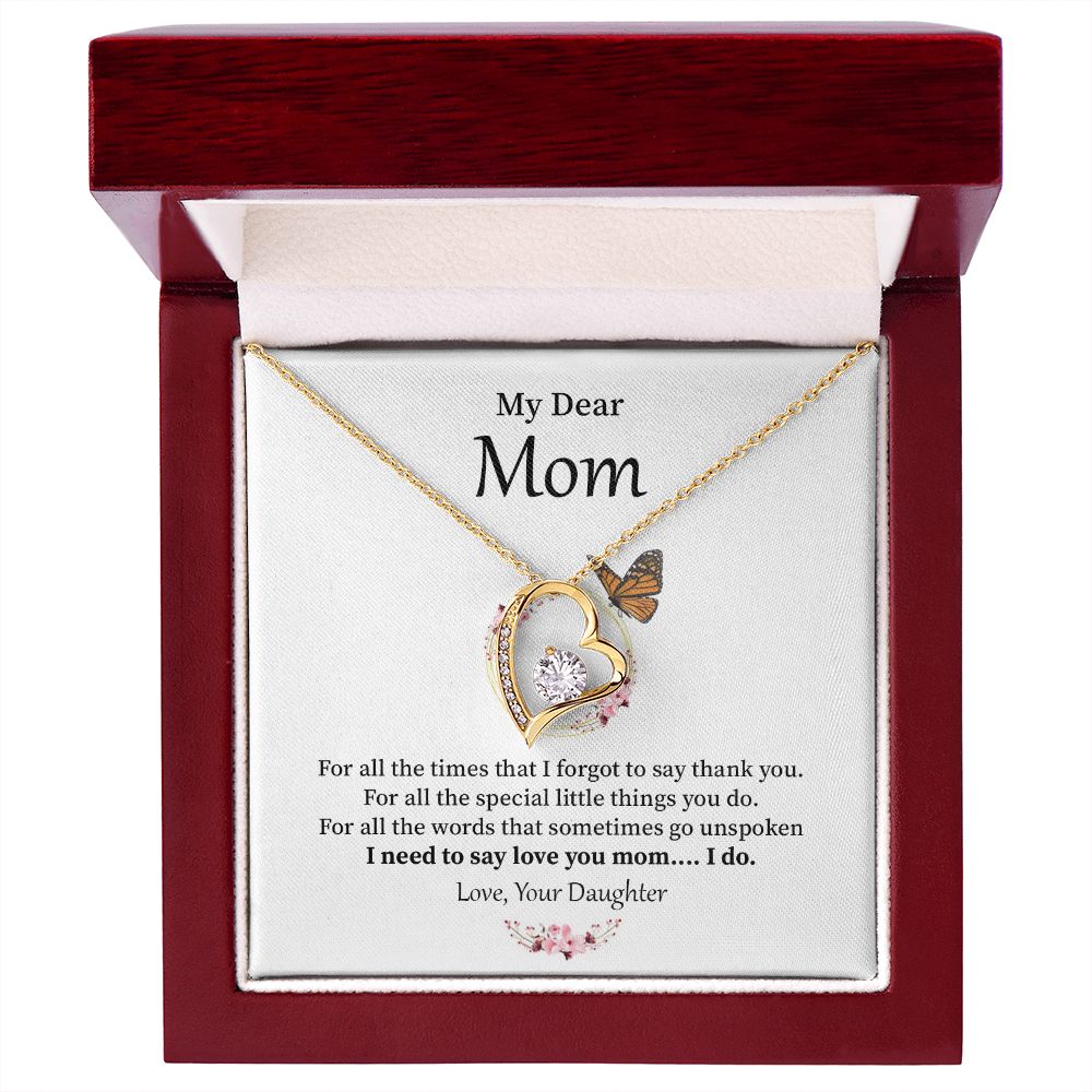 Dear Mom For All The Special Little Things You Do . Love, Your Daughter