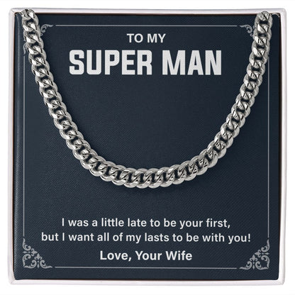 To My Super Man I Was A little Late To Be Your First Cuban Link Chain For Man