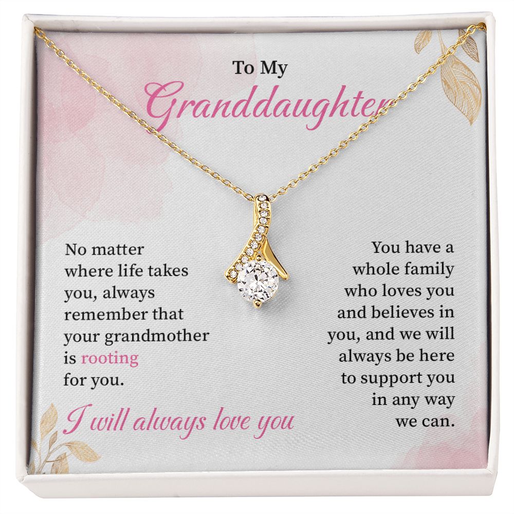 To My Granddaughter We Will Always Be Here To Support You In Any Way We Can