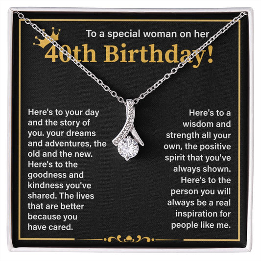 To A Special Woman On Her 40th Birthday Here's To The Goodness And Kindness You've Shared
