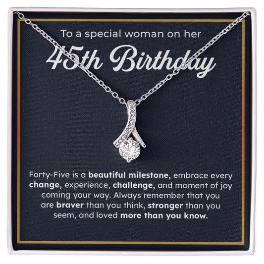 To A Special Woman On Her 45th Birthday Embrace Every Change, Experience, Challenge, And Moment OF You Coming Your Way