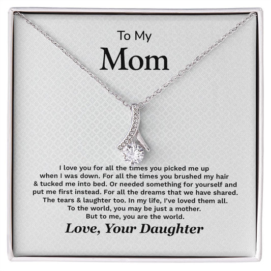 To My Mom To The World, You May Be Just A Mother Love, Your Daughter