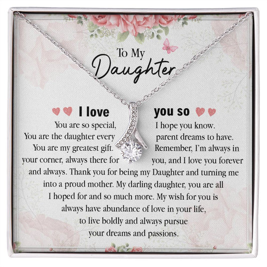 To My Daughter My Wish For You Is always Have Abundance Of Love In Your Life, I love You.