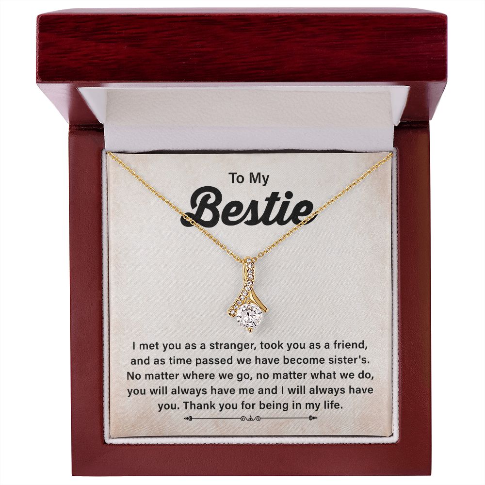 To My Bestie You Will Always Have Me And I Will Always Have You