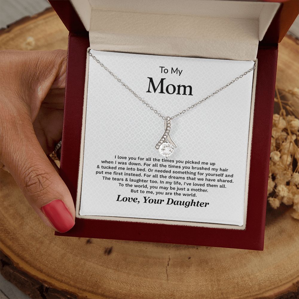 To My Mom To The World, You May Be Just A Mother Love, Your Daughter