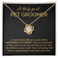 A Truly Great Pet Groomer You're Amazing And You Are Appreciated More Than You Know