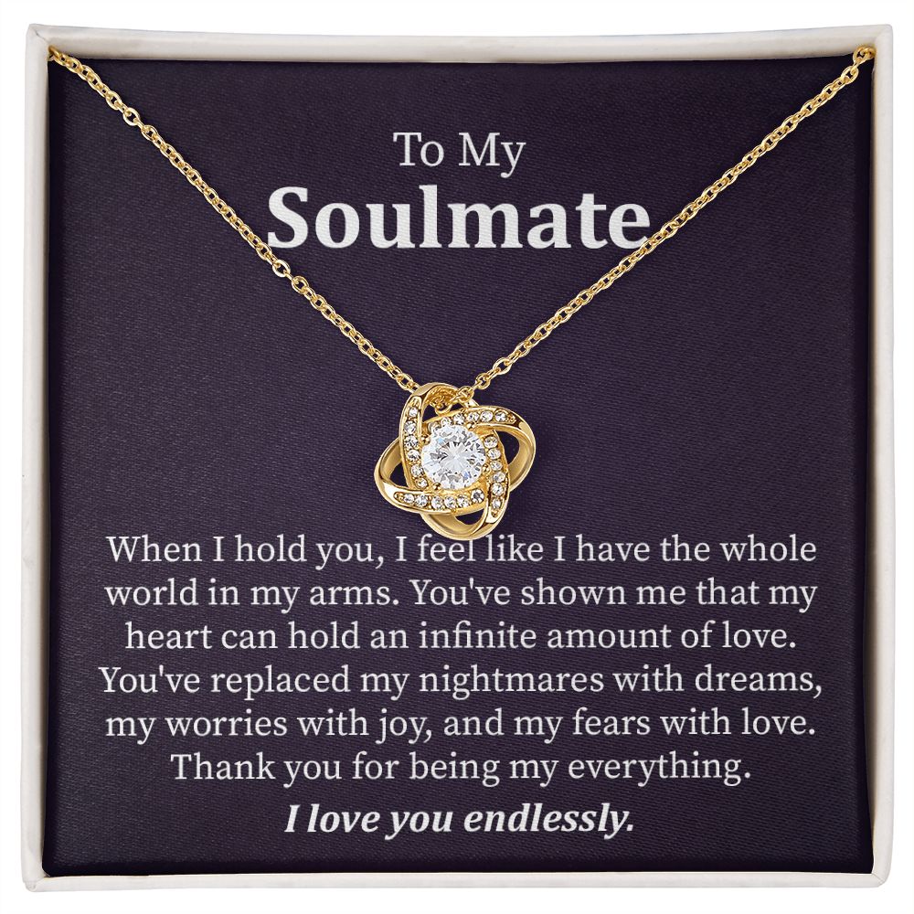 To My Soulmate I Feel like I Have The Whole World In My Arms, I Love You Endlessly.