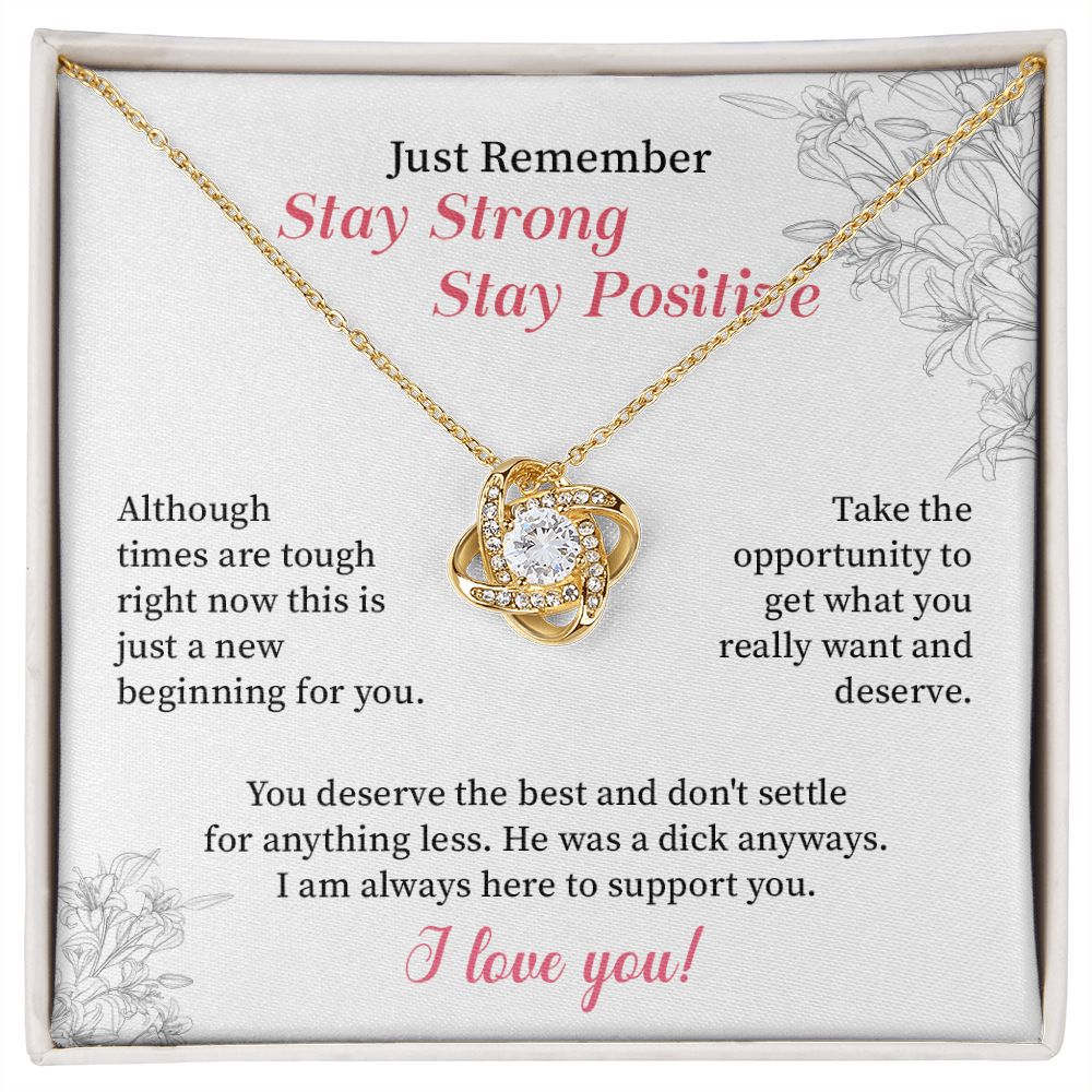 Just remember stay strong stay positive