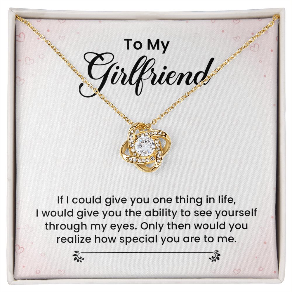To My Girlfriend I Would Give You The Ability To See Yourself Through My Eyes.