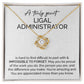 A Truly Great Ligal Administrator  You're Amazing And You Are Appreciated More Than You Know