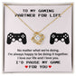 To My Gaming Partner For Life I'm Always Happy To Be Doing It Together