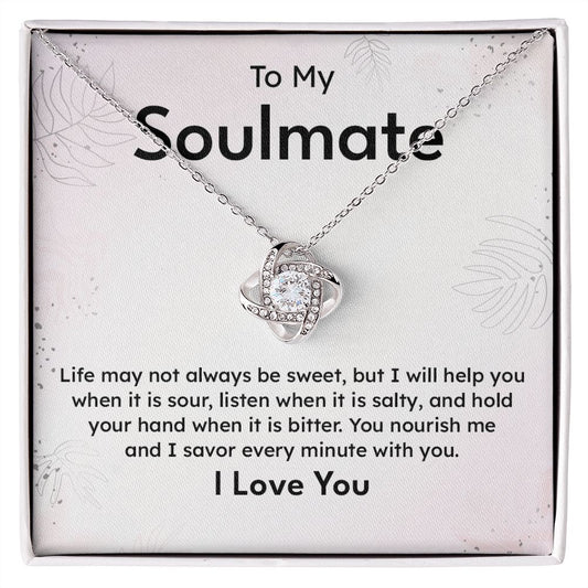 To My Soulmate Life May Not Always Be Sweet And I Savor Every Minute With You I Love you