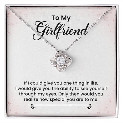 To My Girlfriend I Would Give You The Ability To See Yourself Through My Eyes.