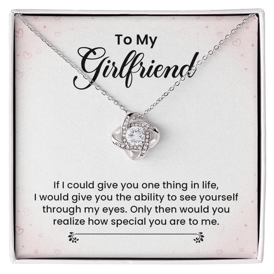 To My Girlfriend I Would Give You The Ability To See Yourself Through My Eyes.