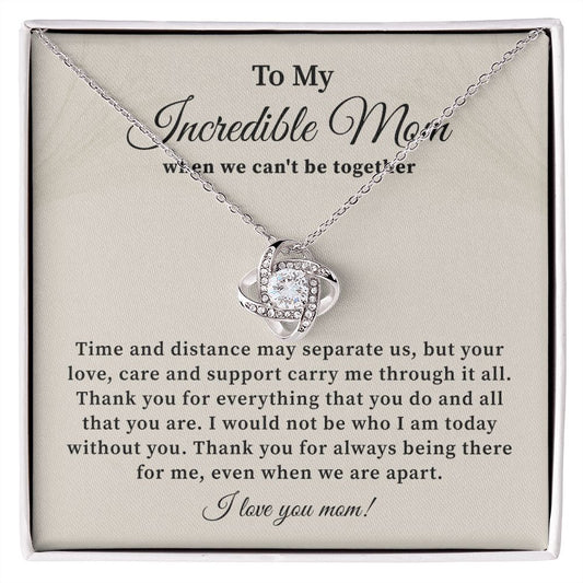 To My Incredible Mom When We Can't Be Together Thank You Being There For Mer Even When We Are Apart