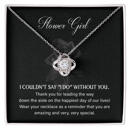 Flower girl - I couldn't say "I DO" without you