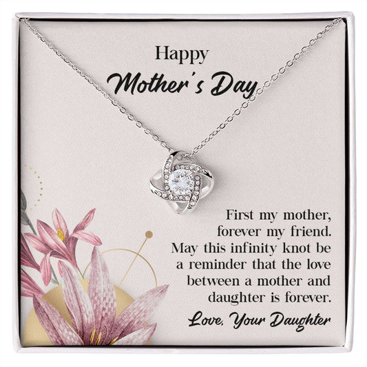 Dear mother's Day First my Mother, Forever My Friend Love, Your Daughter