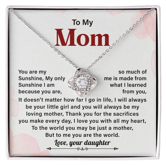 To My Mom To the World You May Be Just A Mother But To Me You Are  The World Love, Your Daughter