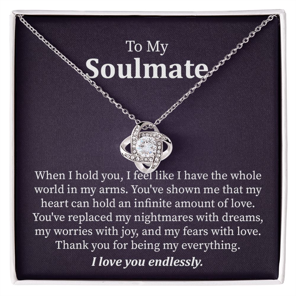 To My Soulmate I Feel like I Have The Whole World In My Arms, I Love You Endlessly.