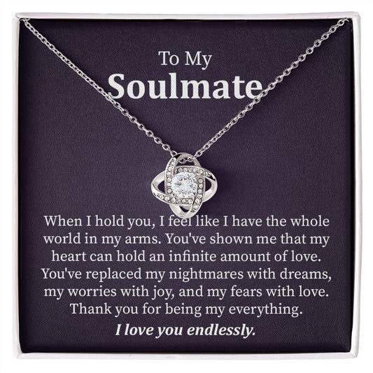 To My Soulmate I Feel like I Have The Whole World In My Arms, I Love You Endlessly.