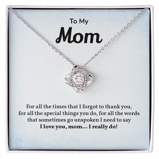 To My Mom I need To Say I love You , Mom. I Really Do