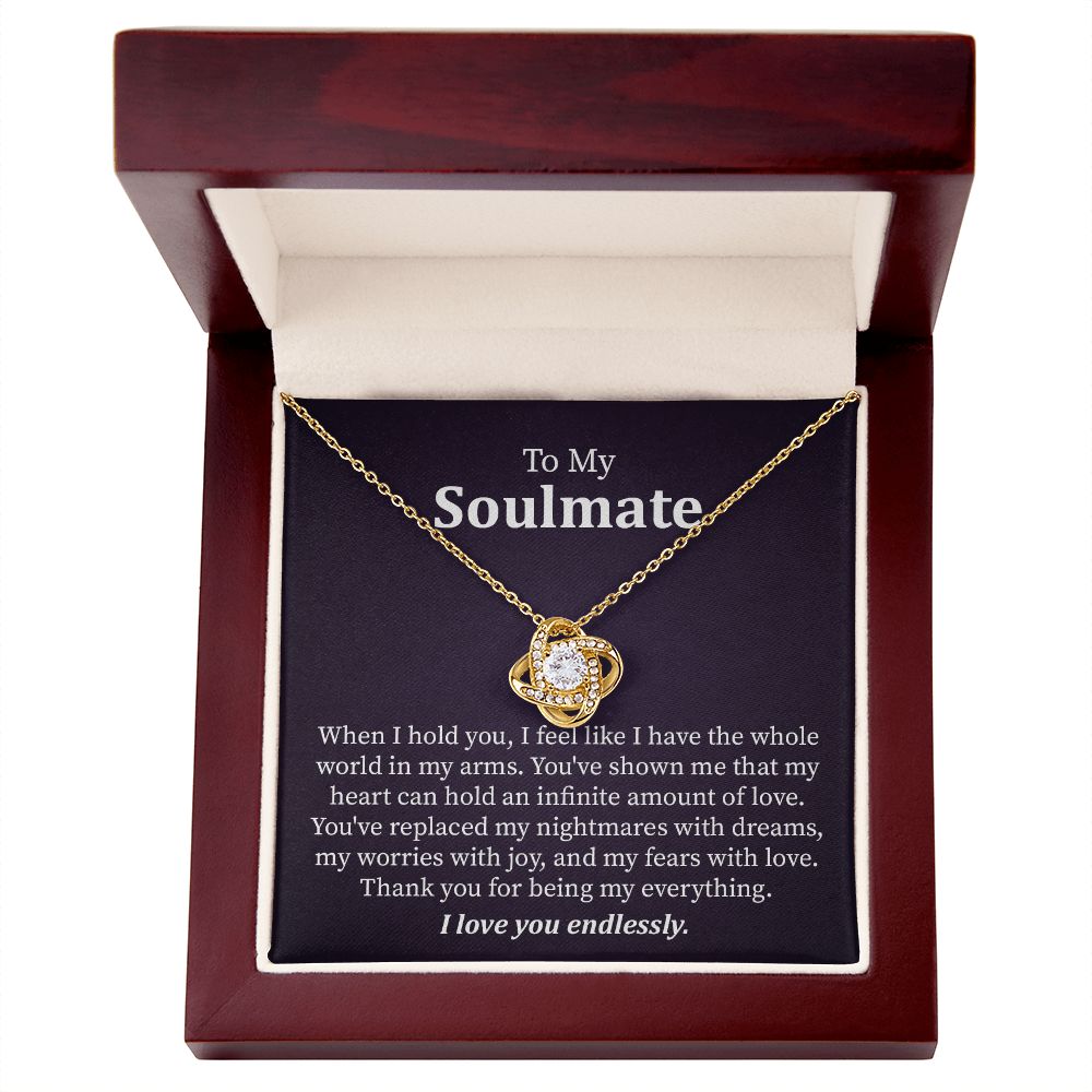 To My Soulmate I Feel like I Have The Whole World In My Arms, I Love You Endlessly.