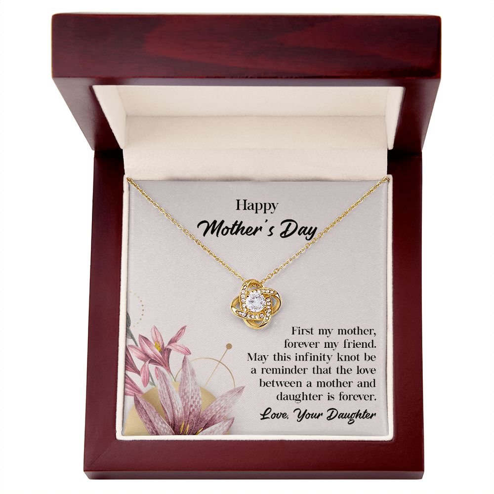 Dear mother's Day First my Mother, Forever My Friend Love, Your Daughter