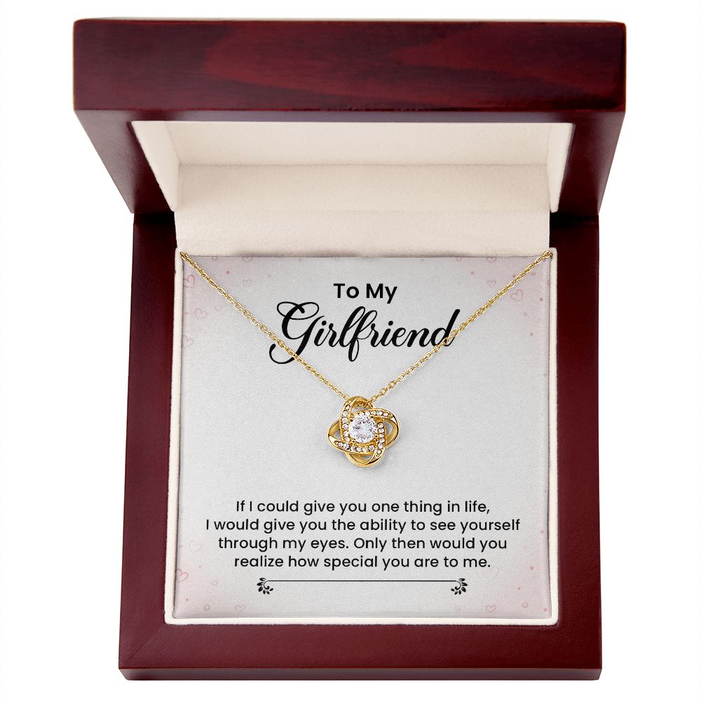 To My Girlfriend I Would Give You The Ability To See Yourself Through My Eyes.