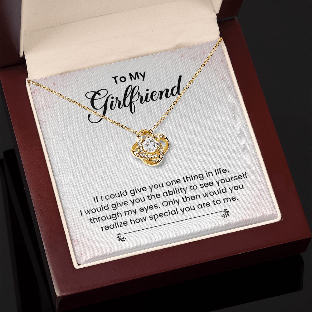 To My Girlfriend I Would Give You The Ability To See Yourself Through My Eyes.