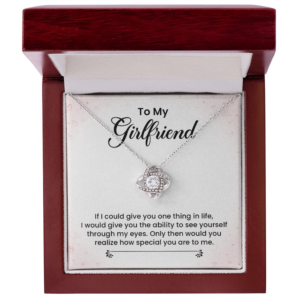 To My Girlfriend I Would Give You The Ability To See Yourself Through My Eyes.