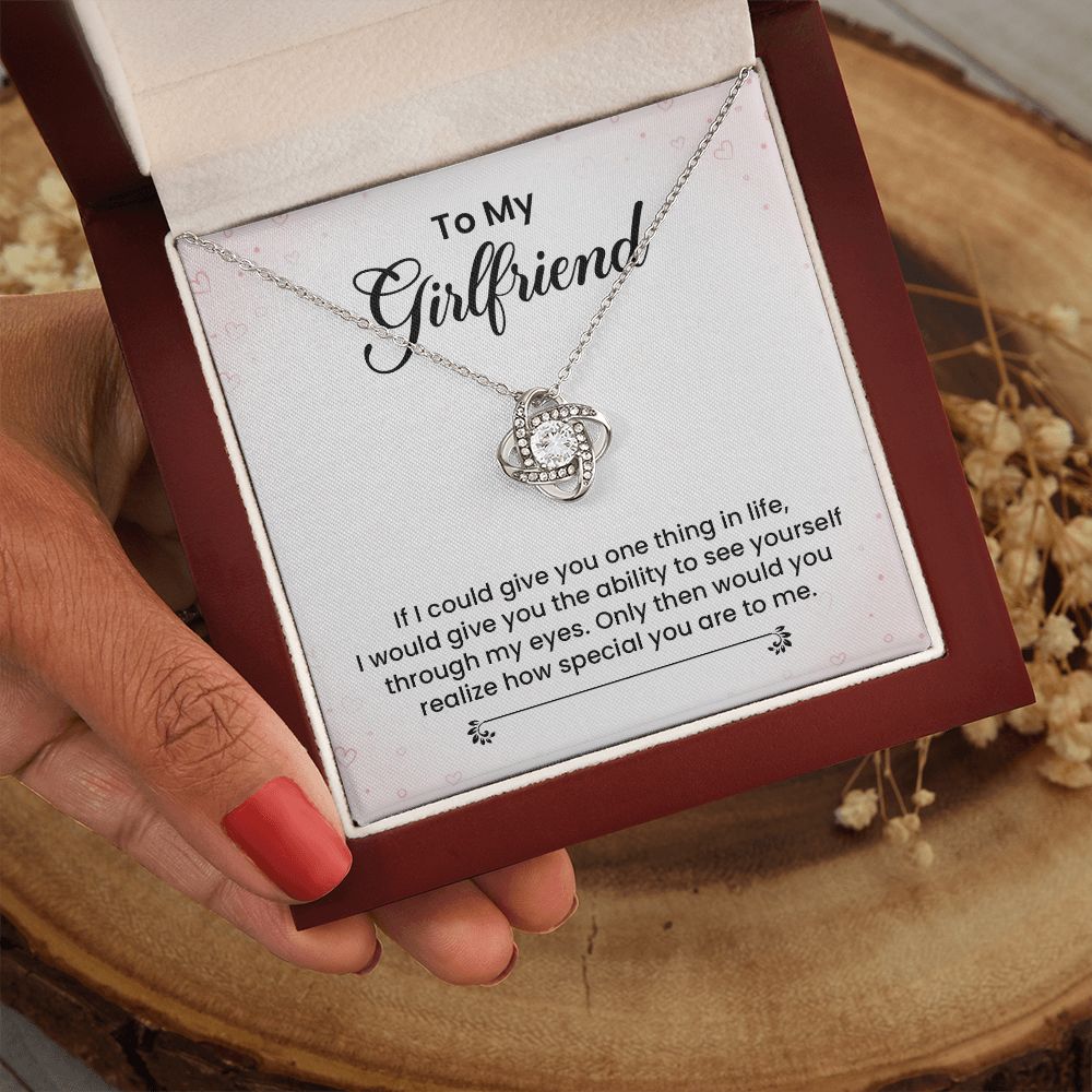 To My Girlfriend I Would Give You The Ability To See Yourself Through My Eyes.